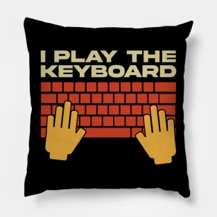 I Play The Keyboard - Funny Programmer Pillow