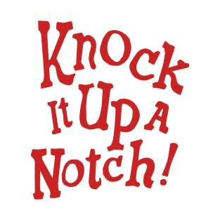 Knock it Up a Notch! T-Shirt