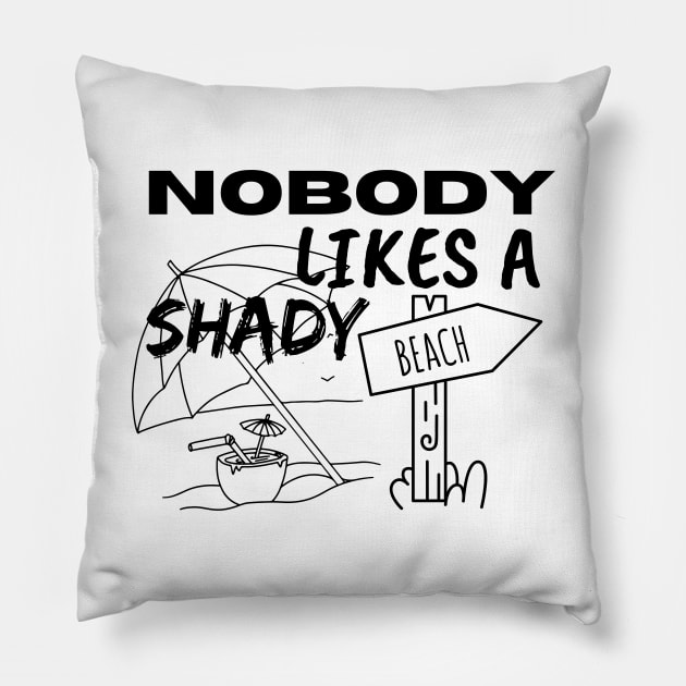 Nobody Likes a Shady Beach. Sarcastic Phrase, Funny Saying Comment Pillow by JK Mercha