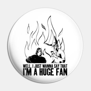 Well, I just wanna say that I'm a huge fan - Black Pin