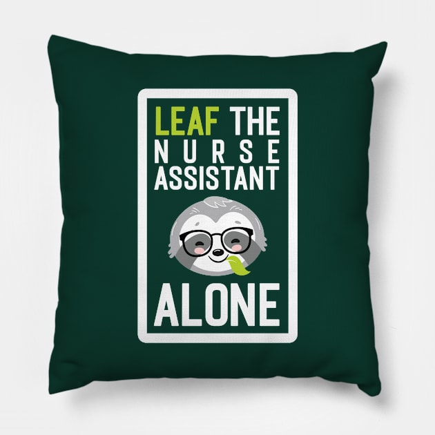 Funny Nurse Assistant Pun - Leaf me Alone - Gifts for Nurse Assistants Pillow by BetterManufaktur