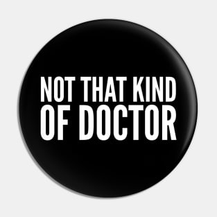 Not That Kind Of Doctor Pin