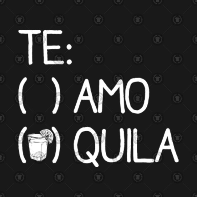 te amo tequila drinking