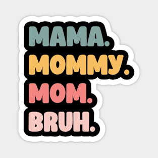 Mama Mommy Mom Bruh Magnet