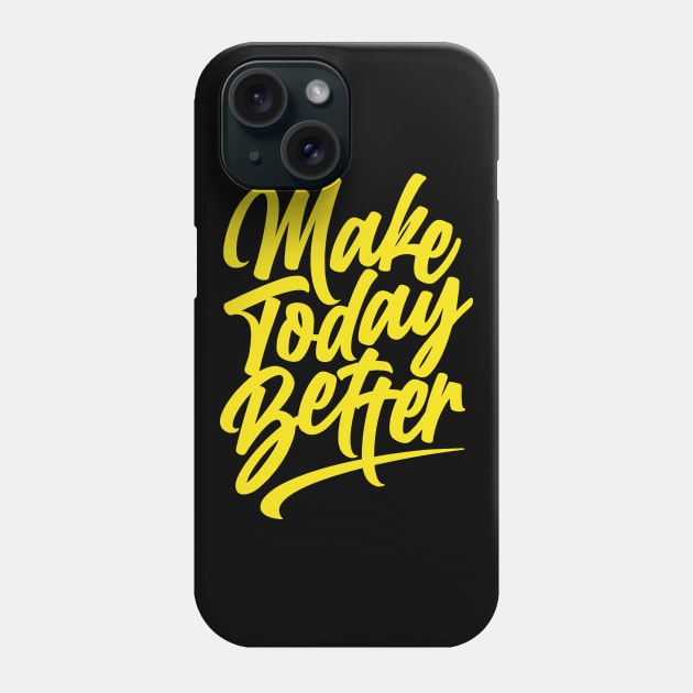 Make Today Better Phone Case by sharukhdesign