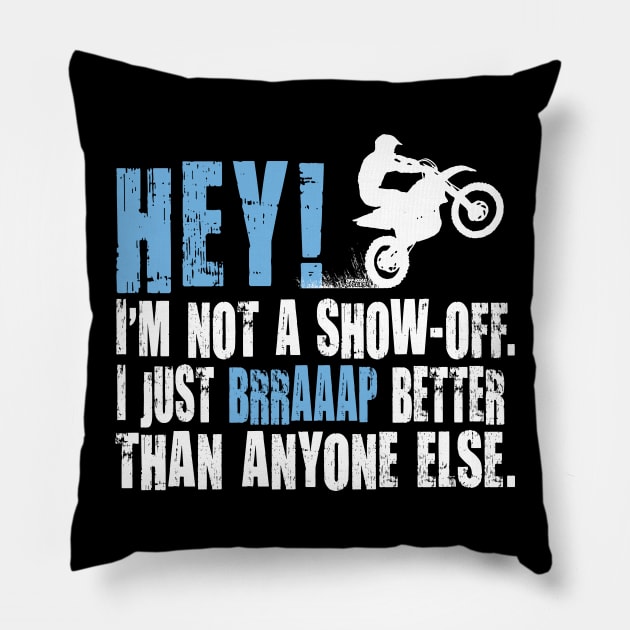 HEY! I'M NOT A SHOW-OFF. I JUST BRRAAP BETTER THAN ANYONE ELSE. Pillow by OffRoadStyles