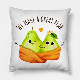 We Make A Great Pear - Funny Pear Pun Pillow