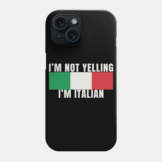 Im Not Yelling Im Italian Italy Flag Colors Funny Graphic Novelty Phone Case by Sassee Designs