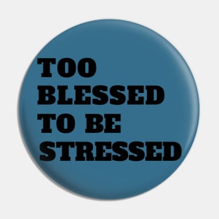 Too Blessed To Be Stressed Pin