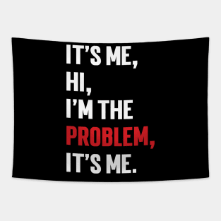 It's Me, Hi, I'm The Problem, It's Me. v9 Tapestry