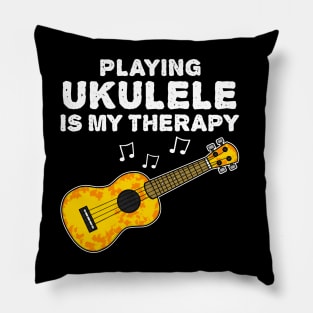 Playing Ukulele Is My Therapy, Ukulelist Funny Pillow