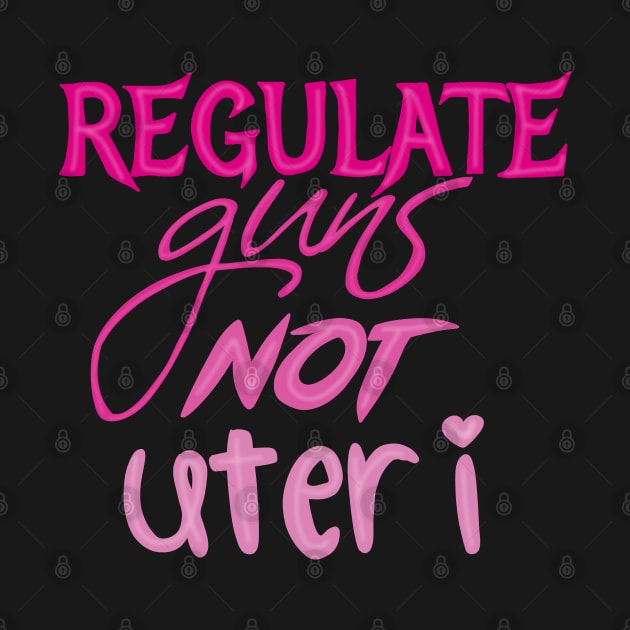 Regulate guns not uteri by Becky-Marie