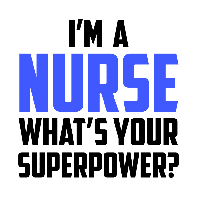 I'm a Nurse What's Your Superpower Black by sezinun