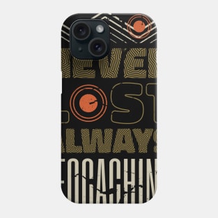 Never Lost Always Geocacher Geocaching Cache Phone Case