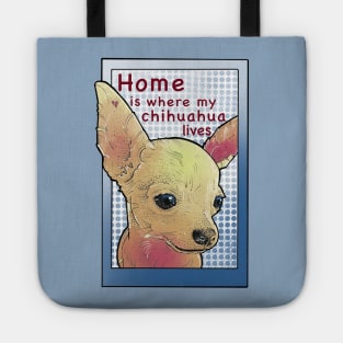 Home is where my chihuahua lives Tote