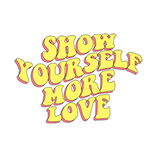 SHOW YOURSELF MORE LOVE T-Shirt