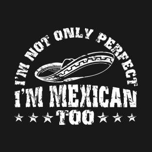 5 de Mayo 5th May Dress I`m not only perfect I`m Mexican too T-Shirt