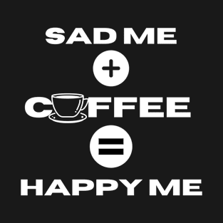 coffee makes me happy T-Shirt