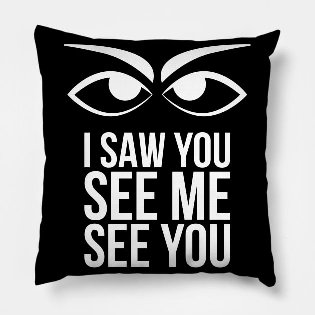 I saw you see me see you Pillow by Merch House