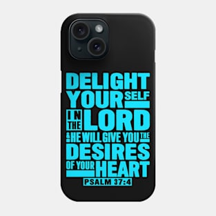 Psalm 37:4 Delight Yourself In The LORD Phone Case