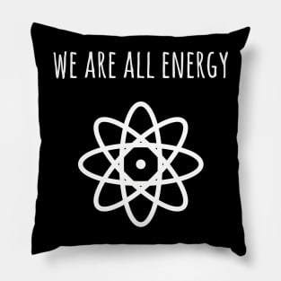 We are all energy Pillow