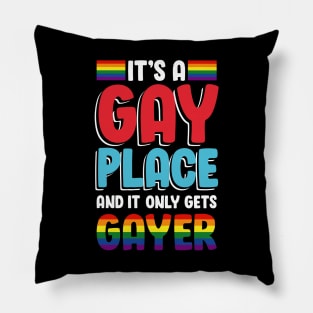 It's A Gay Place And It Only Gets Gayer Pillow