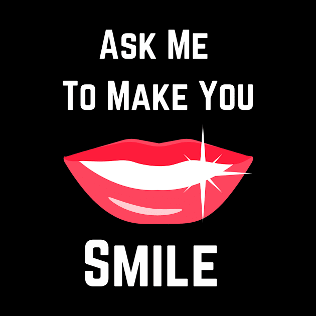 Ask Me To Make You Smile by jerranne