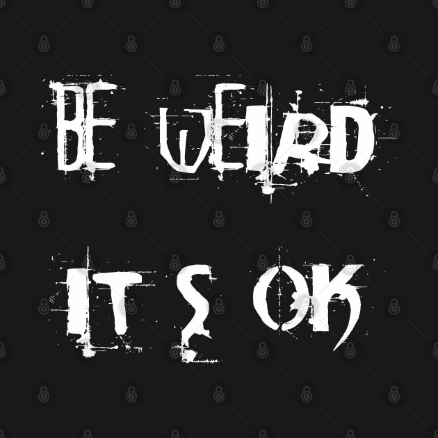 Be weird - it's ok by Sinmara