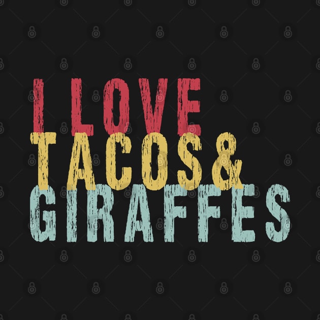 I Love Giraffes And Tacos by SILVER01