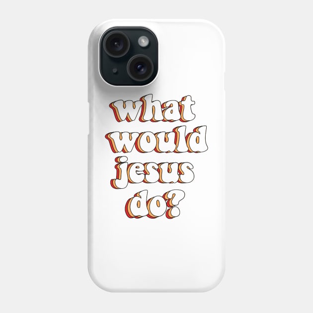 what would jesus do? Phone Case by mansinone3