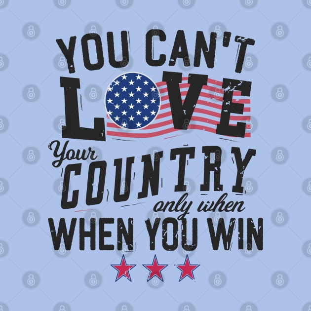 You Can't Love Your Country Only When You Win by Blended Designs