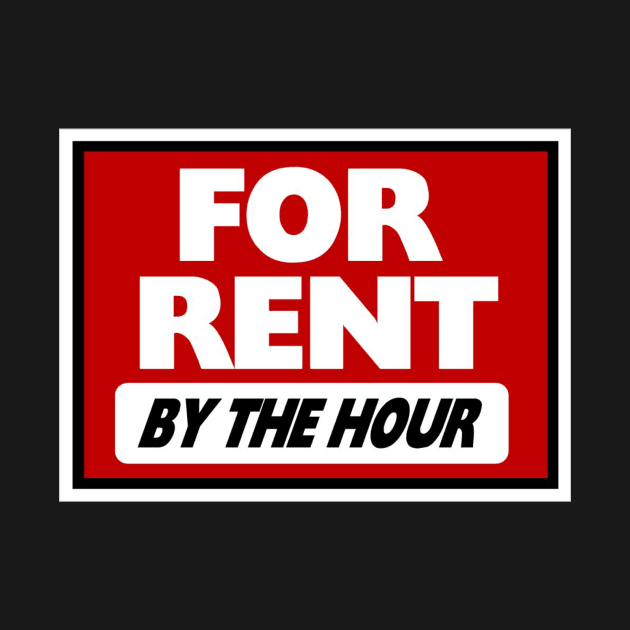 For Rent By The Hour by TheBigTees