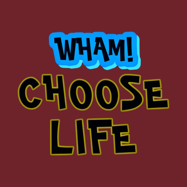 Wham choose life by ZIID ETERNITY