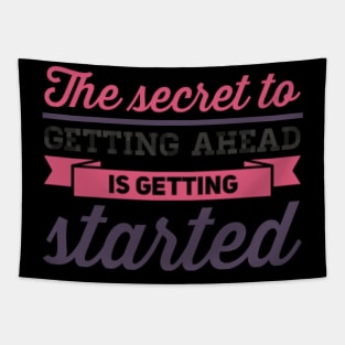 The secret to getting ahead is getting started inspiring shirts for women Tapestry