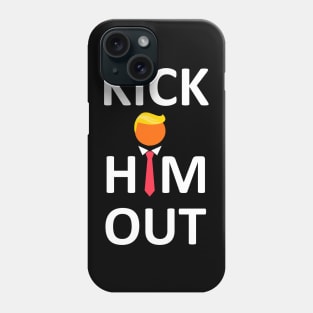 Kick Him Out Anti trump Elections 2020 Phone Case