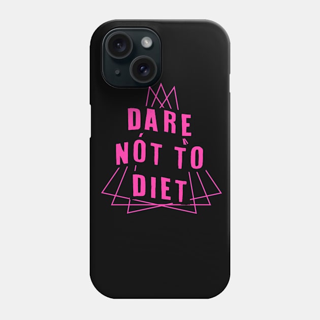 Dare Not To Diet Phone Case by BethTheKilljoy