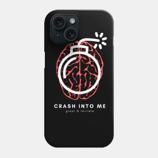 CRASH INTO ME (Dark) Phone Case