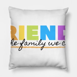 FRIENDS ARE THE FAMILY WE CHOSE FRIENDSHIP COOL T SHIRT Pillow