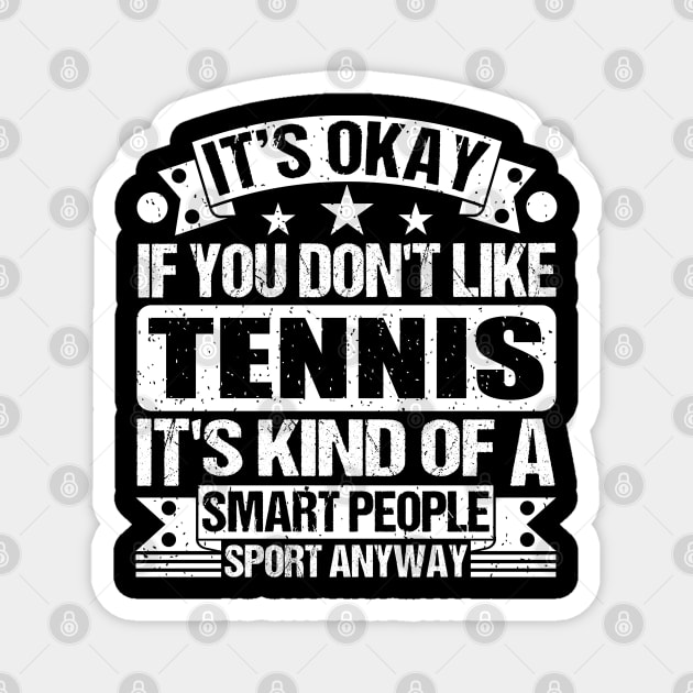 It's Okay If You Don't Like Tennis It's Kind Of A Smart People Sports Anyway Tennis Lover Magnet by Benzii-shop 