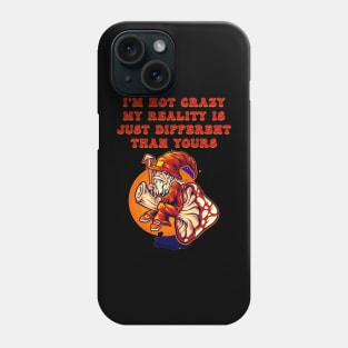 I'm Not Crazy Phone Case