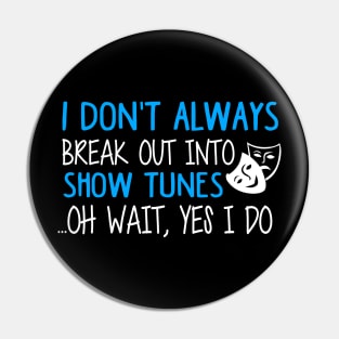 Break Out Into Show Tunes. Funny Theatre Gift. Pin