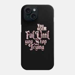 You never fail until you stop trying Phone Case