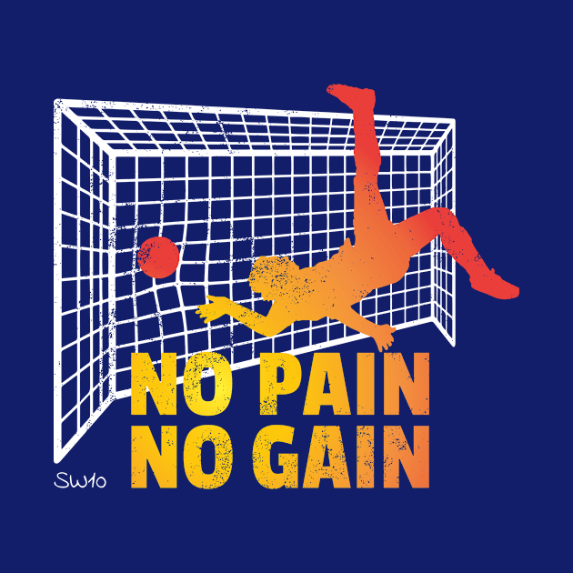 No Pain No Gain by SW10 - Soccer Art