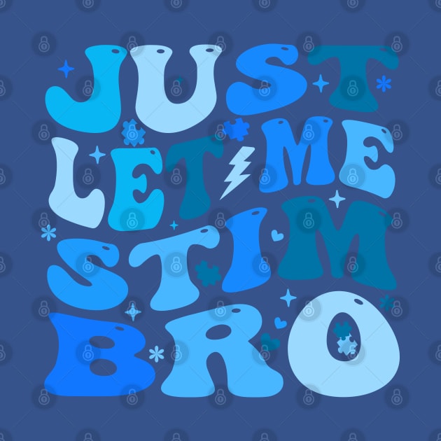 Just Let Me Stim Bro - Autism Awareness Month by Crayoon