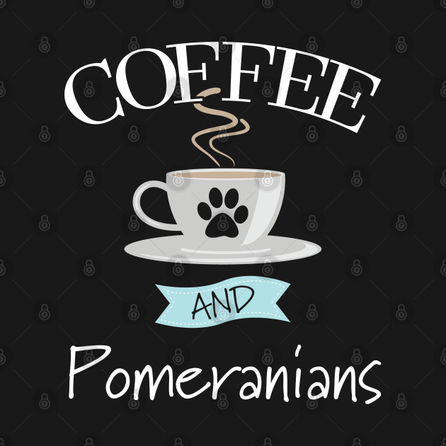 Discover Pomeranian - Coffee And Pomeranians - Pomeranian - T-Shirt