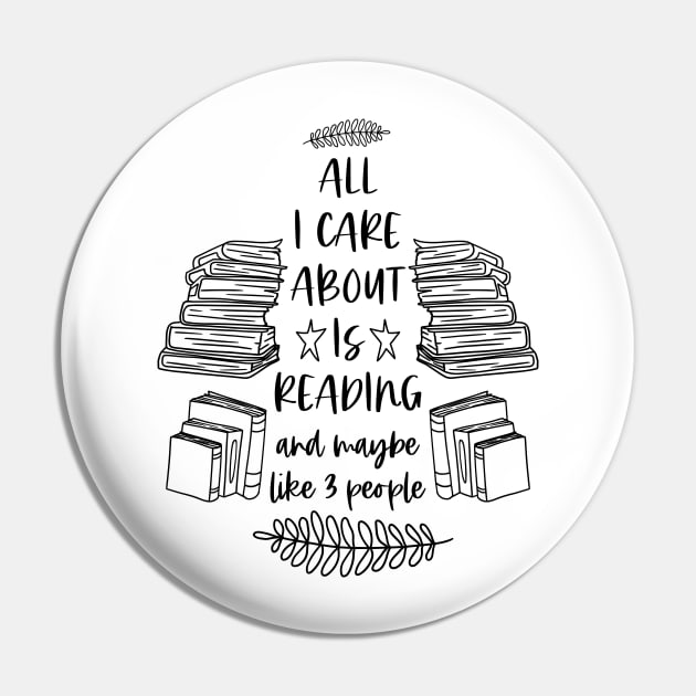 All I Care About is Reading and Maybe Like 3 People - Black Graphic Pin by Millusti