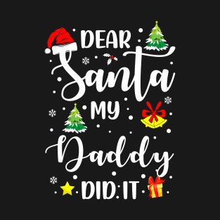 Dear Santa My Daddy Did It Funny Xmas Gifts T-Shirt