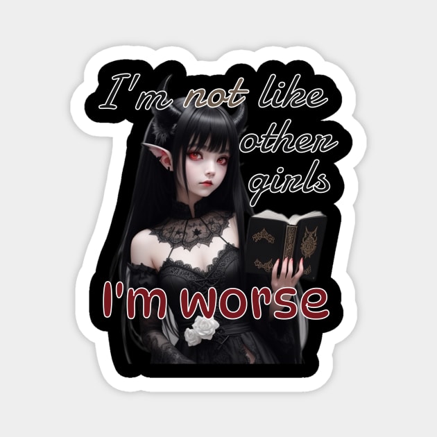 I’m not like other girls, I’m worse Magnet by AvocadoShop