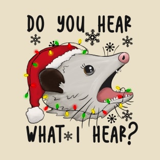 Opossum Christmas - Do You Hear What I Hear? T-Shirt