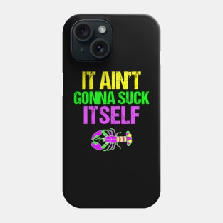 Aint Gonna Suck Itself  Funny Mardi Gras Phone Case